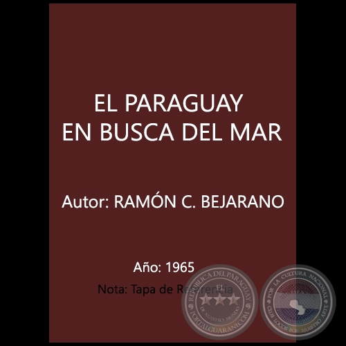 EL PARAGUAY EN BUSCA DEL MAR - EL PARAGUAY EN BUSCA DEL MAR - Autor: Gral. Bgda. RAMÓN C. BEJARANO - Año 1965